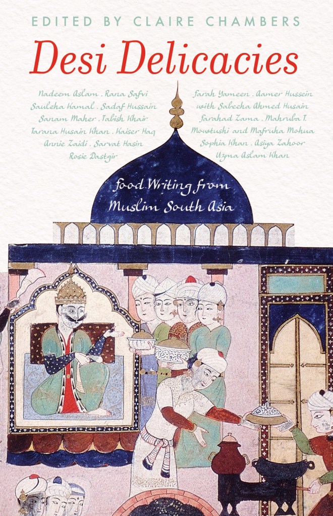 Desi Delicacies: Food Writing from Muslim South Asia Paperback – 21 December 2020 by Claire Chambers (Author)