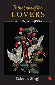 In the Land of the Lovers, a Punjab Qissa by Sakoon Singh