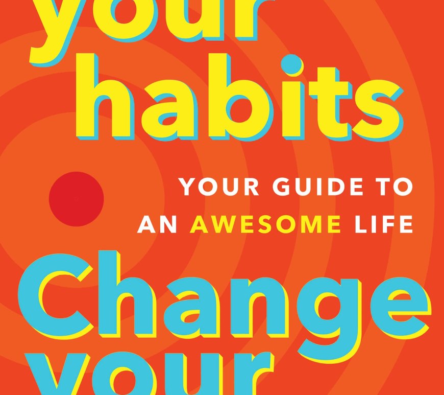 Change Your Habits Change Your Life Your Guide to an Awesome Life by Ashdin Doctor