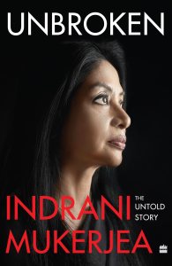 Cover of Unbroken, the Untold Story by Indrani Mukerjea