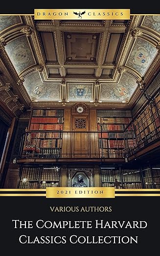 The Complete Harvard Classics - ALL 71 Volumes The Five Foot Shelf & The Shelf of Fiction The Famous Anthology of the Greatest Works of World Literature Kindle Edition