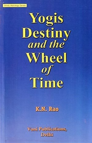 Yogis Destiny and the Wheel of Time (Hindu Astrology Series) by KN Rao