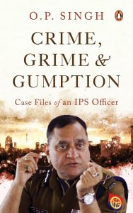 book cover of Crime, Grime & Gumption Case Files of an IPS Officer by OPSingh