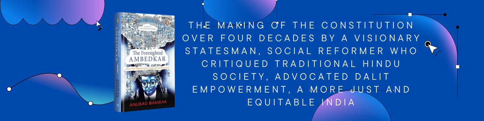 Blog banner of The Foresighted Ambedkar by Anurag Bhaskar